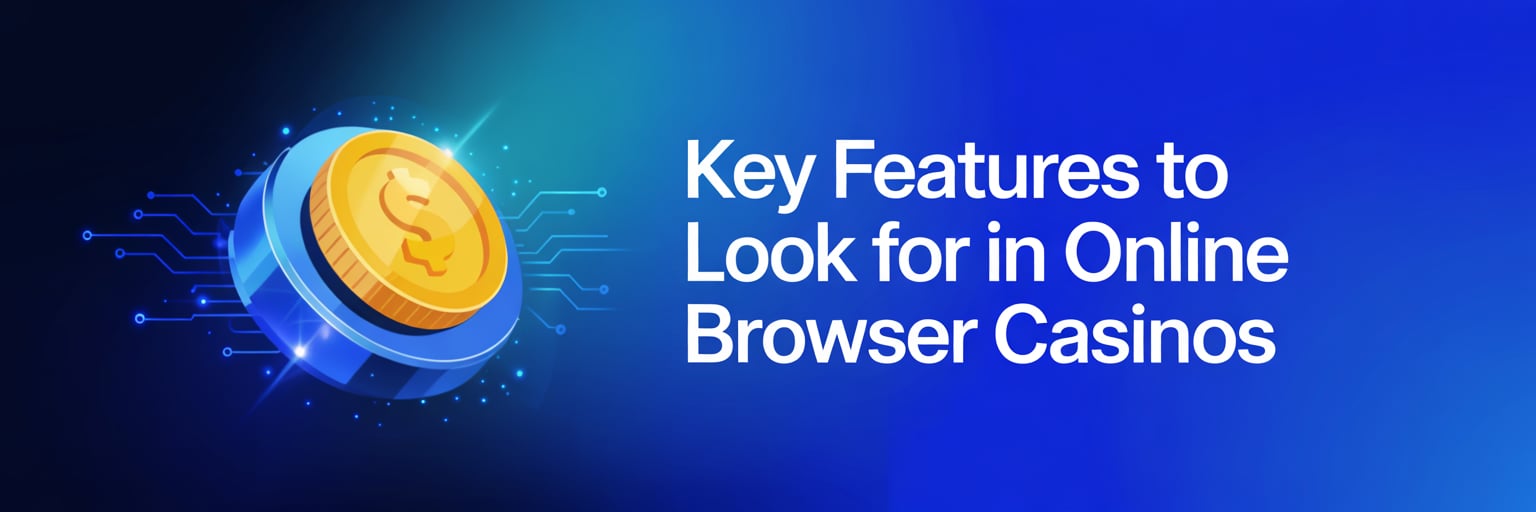 Key Features to Look for in Online Browser Casinos